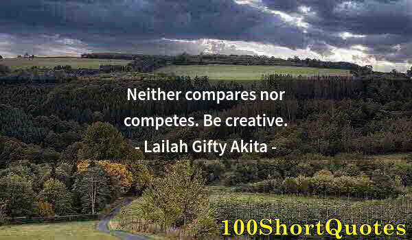 Quote by Albert Einstein: Neither compares nor competes. Be creative.