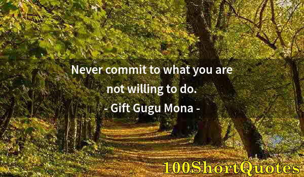 Quote by Albert Einstein: Never commit to what you are not willing to do.