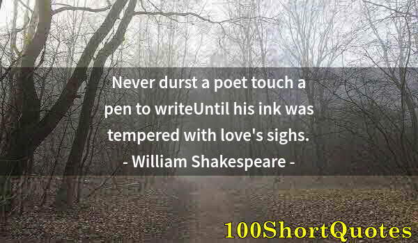 Quote by Albert Einstein: Never durst a poet touch a pen to writeUntil his ink was tempered with love's sighs.