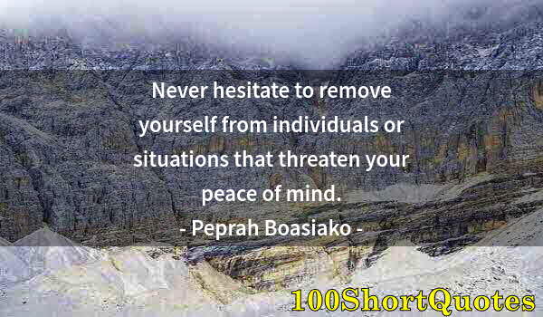 Quote by Albert Einstein: Never hesitate to remove yourself from individuals or situations that threaten your peace of mind.