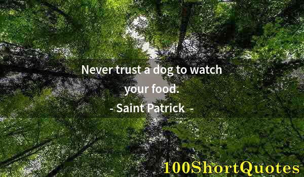 Quote by Albert Einstein: Never trust a dog to watch your food.