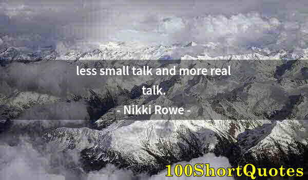 Quote by Albert Einstein: less small talk and more real talk.