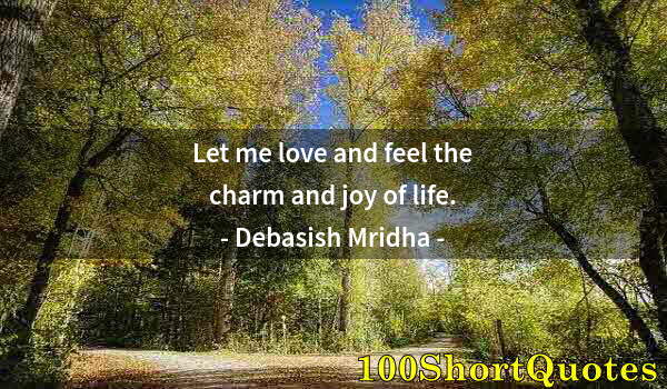 Quote by Albert Einstein: Let me love and feel the charm and joy of life.