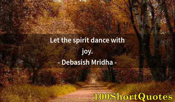 Quote by Albert Einstein: Let the spirit dance with joy.