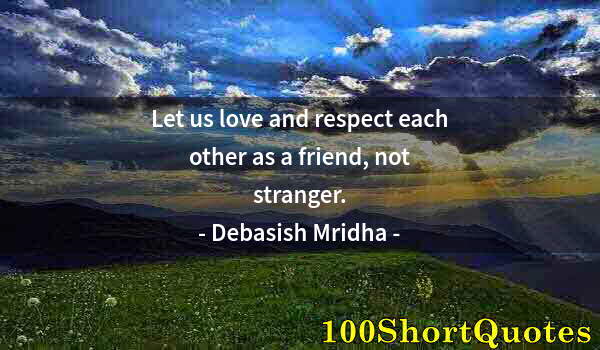 Quote by Albert Einstein: Let us love and respect each other as a friend, not stranger.