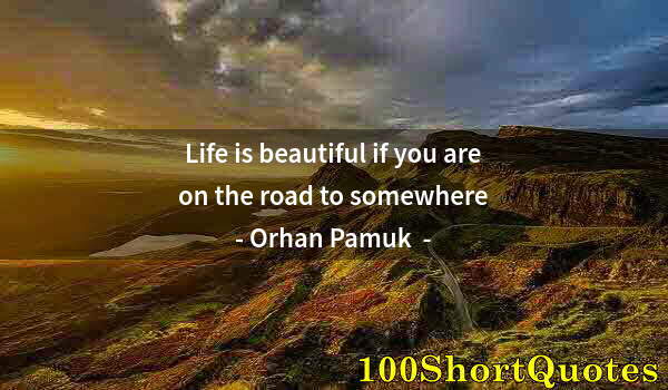 Quote by Albert Einstein: Life is beautiful if you are on the road to somewhere