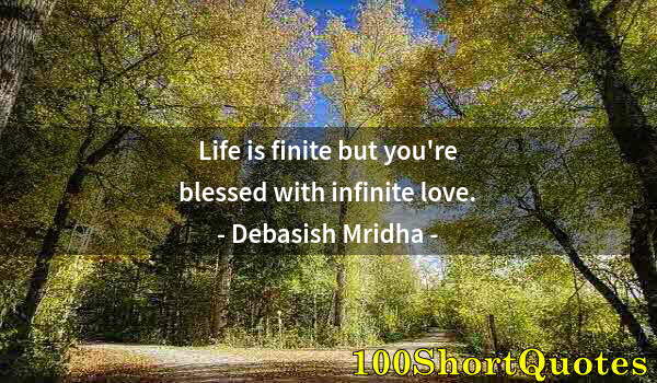 Quote by Albert Einstein: Life is finite but you're blessed with infinite love.