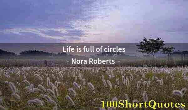 Quote by Albert Einstein: Life is full of circles