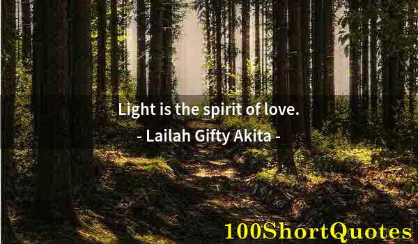 Quote by Albert Einstein: Light is the spirit of love.