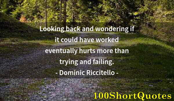 Quote by Albert Einstein: Looking back and wondering if it could have worked eventually hurts more than trying and failing.