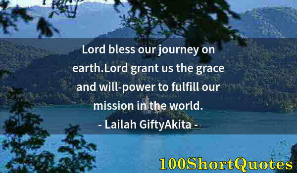 Quote by Albert Einstein: Lord bless our journey on earth.Lord grant us the grace and will-power to fulfill our mission in the...