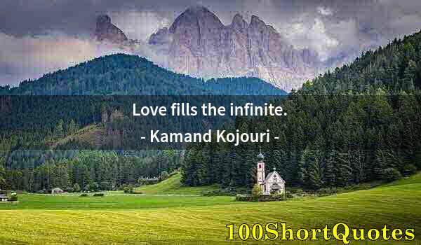 Quote by Albert Einstein: Love fills the infinite.