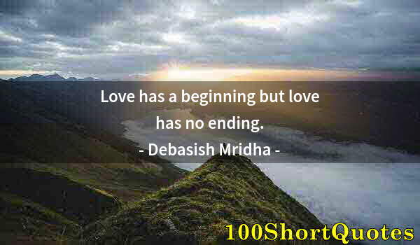 Quote by Albert Einstein: Love has a beginning but love has no ending.