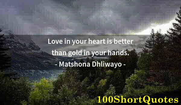 Quote by Albert Einstein: Love in your heart is better than gold in your hands.