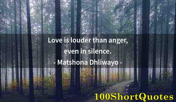 Quote by Albert Einstein: Love is louder than anger, even in silence.