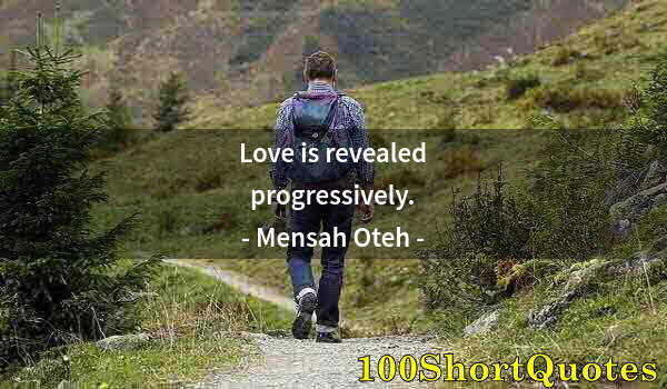 Quote by Albert Einstein: Love is revealed progressively.