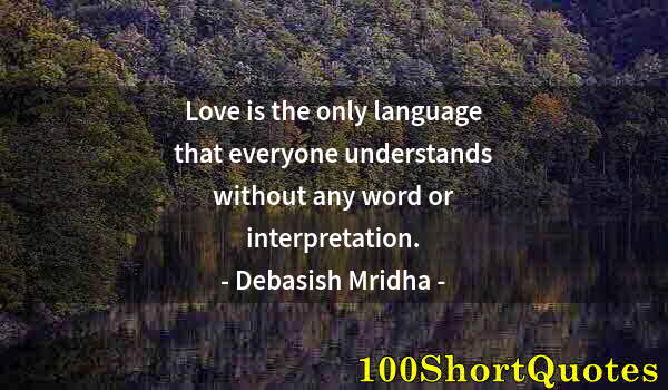 Quote by Albert Einstein: Love is the only language that everyone understands without any word or interpretation.