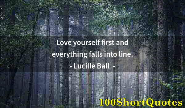 Quote by Albert Einstein: Love yourself first and everything falls into line.