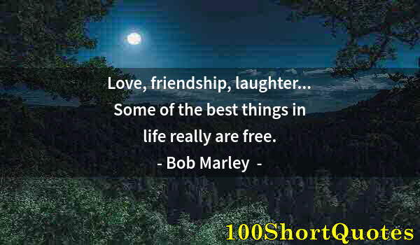 Quote by Albert Einstein: Love, friendship, laughter... Some of the best things in life really are free.