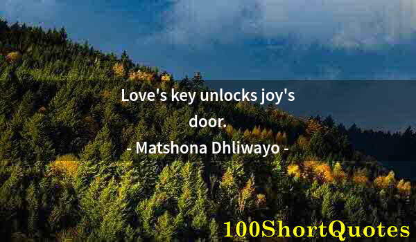 Quote by Albert Einstein: Love's key unlocks joy's door.