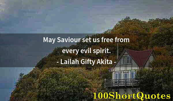 Quote by Albert Einstein: May Saviour set us free from every evil spirit.