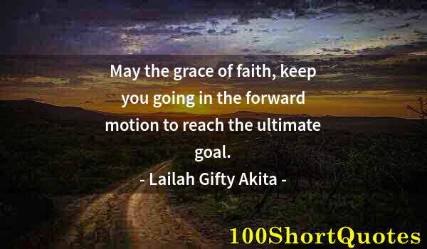 Quote by Albert Einstein: May the grace of faith, keep you going in the forward motion to reach the ultimate goal.