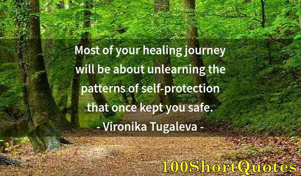 Quote by Albert Einstein: Most of your healing journey will be about unlearning the patterns of self-protection that once kept...