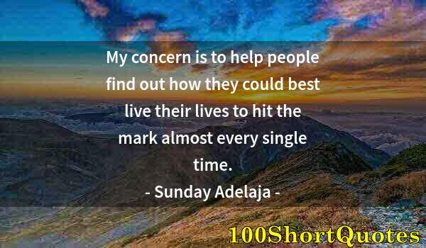 Quote by Albert Einstein: My concern is to help people find out how they could best live their lives to hit the mark almost ev...