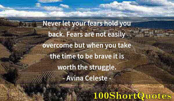 Quote by Albert Einstein: Never let your fears hold you back. Fears are not easily overcome but when you take the time to be b...