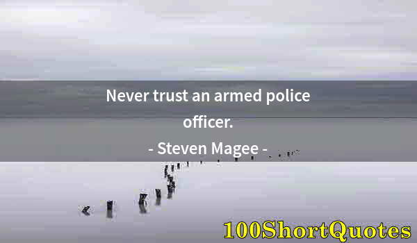 Quote by Albert Einstein: Never trust an armed police officer.