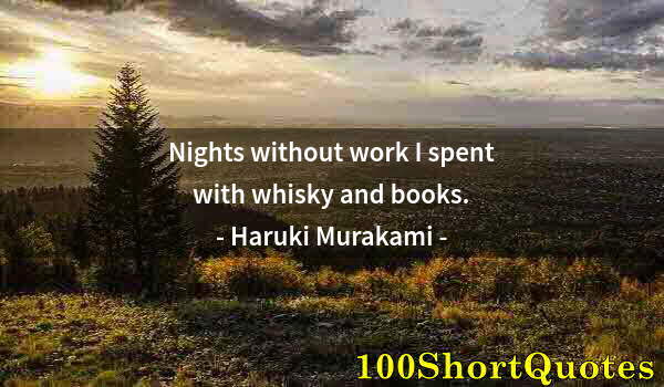 Quote by Albert Einstein: Nights without work I spent with whisky and books.