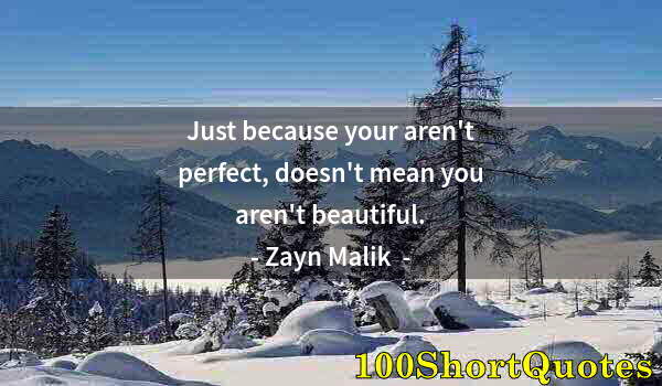 Quote by Albert Einstein: Just because your aren't perfect, doesn't mean you aren't beautiful.