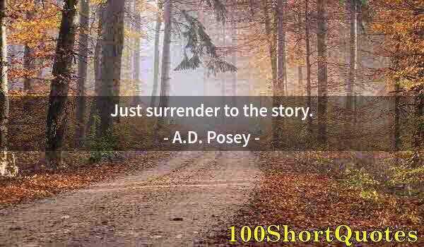 Quote by Albert Einstein: Just surrender to the story.