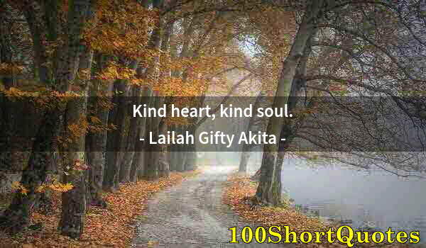 Quote by Albert Einstein: Kind heart, kind soul.