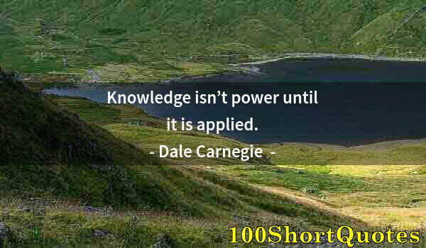 Quote by Albert Einstein: Knowledge isn’t power until it is applied.