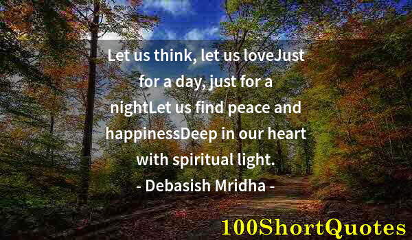 Quote by Albert Einstein: Let us think, let us loveJust for a day, just for a nightLet us find peace and happinessDeep in our ...