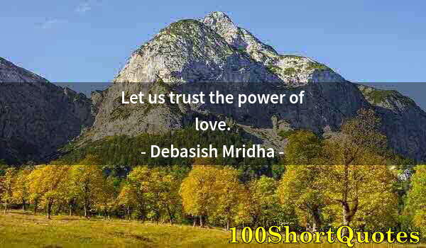 Quote by Albert Einstein: Let us trust the power of love.