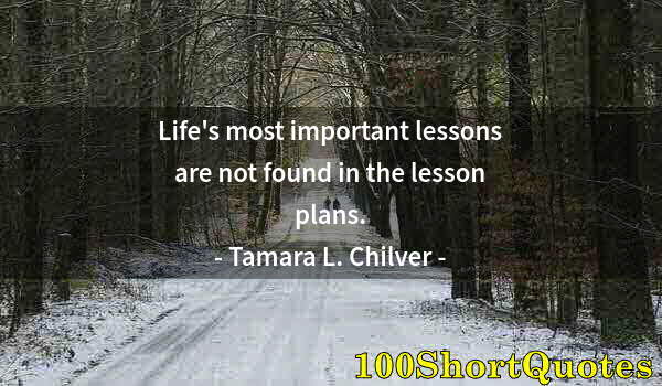 Quote by Albert Einstein: Life's most important lessons are not found in the lesson plans.