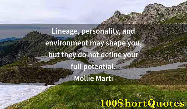 Quote by Albert Einstein: Lineage, personality, and environment may shape you, but they do not define your full potential.