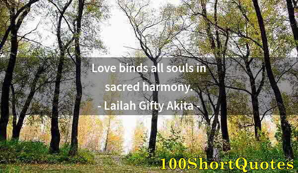 Quote by Albert Einstein: Love binds all souls in sacred harmony.