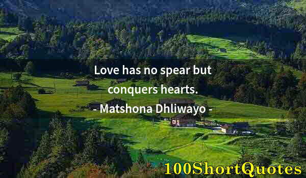 Quote by Albert Einstein: Love has no spear but conquers hearts.