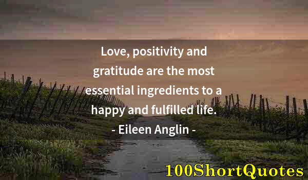 Quote by Albert Einstein: Love, positivity and gratitude are the most essential ingredients to a happy and fulfilled life.