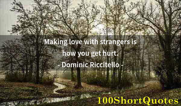 Quote by Albert Einstein: Making love with strangers is how you get hurt.