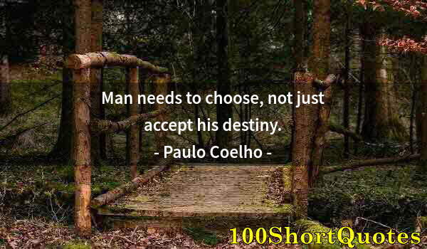 Quote by Albert Einstein: Man needs to choose, not just accept his destiny.