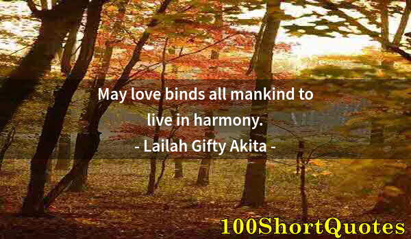 Quote by Albert Einstein: May love binds all mankind to live in harmony.