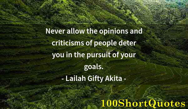 Quote by Albert Einstein: Never allow the opinions and criticisms of people deter you in the pursuit of your goals.