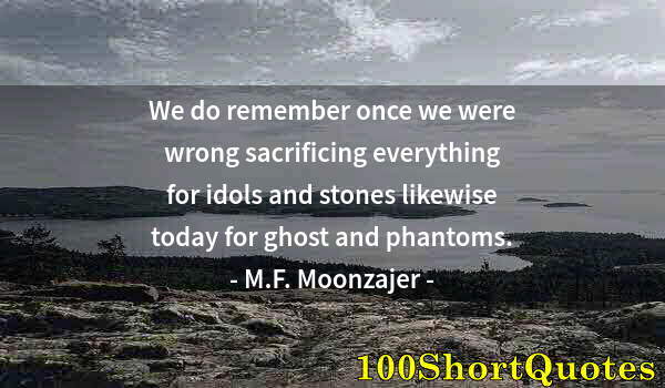 Quote by Albert Einstein: We do remember once we were wrong sacrificing everything for idols and stones likewise today for gho...