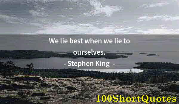 Quote by Albert Einstein: We lie best when we lie to ourselves.