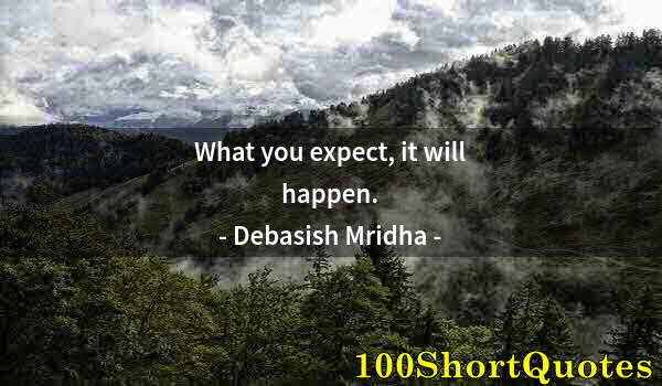 Quote by Albert Einstein: What you expect, it will happen.