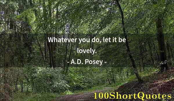 Quote by Albert Einstein: Whatever you do, let it be lovely.